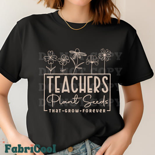 Teachers plant seeds -Tan Screen Print Transfer