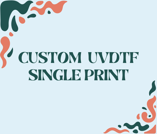 Custom UVDTF single print - TAT 2-4 business days